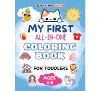 My First All-in-One Coloring Book for Toddlers ages 1-3 - BLACK & WHITE EDITION: Easy Coloring Pages with Animals, Fruits, Holidays, Birthdays, Sweets, Clothes & More for Toddlers Ages 1-3