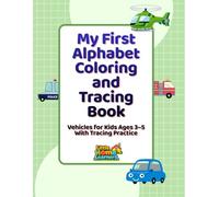 My First Alphabet Coloring and Tracing Book: Vehicles for Kids Ages 3-5 With Tracing Practice (Little Home Learners Early Learning Series)