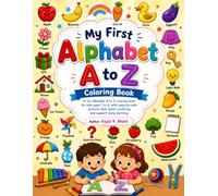 My First Alphabet Coloring Book: A Fun A to Z Coloring Adventure for Kids Ages 3-6 | Learn Letters, Animals, Objects & Early Preschool Skills Through Creative Coloring