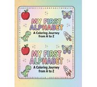 My First Alphabet Coloring Book:: A Lovely Coloring Journey from A to Z for Toddlers and Kids Ages 2-4 | Preschool ABC Learning Activity Book with Cute Animals, Fruits, and Rockets