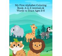 My First Alphabet Coloring Book: A to Z Animals & Words to Trace Ages 3-6: Simple and Cute Alphabet Activity for Early Learners