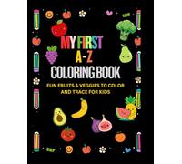 My First Alphabet Coloring Book: A to Z Fruits and Vegetables with Tracing Practice