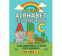 My First Alphabet Coloring Book ABC: Learn the Alphabet with Adorable Animals - Fun and Educational Coloring for Toddlers and Preschoolers for Ages 3-6