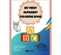 My First Alphabet Coloring Book, For Ages 1-3, 26 8.5x11 Full Page Coloring Pages, One For Every Letter of the Alphabet.: Let your toddler explore ... learning about everyday things and animals!