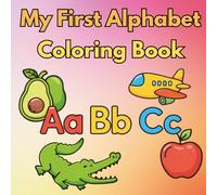 My First Alphabet Coloring Book for Kids Ages 3-6: Learn Letters A-Z | Preschool ABC Coloring Book for Toddlers | Easy & Fun Early Learning Activities | Illustrations to Build Early Learning Skills