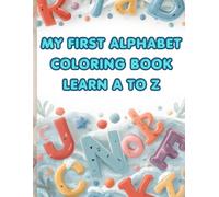 My First Alphabet Coloring Book: Learn A to Z: Fun Learning for Toddlers and Preschoolers Ages 2-5 with Uppercase, Lowercase Letters, and Cute Objects to Color (Activity books)