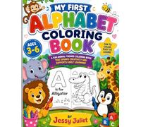 MY FIRST ALPHABET COLORING BOOK: Learn Letters, Color Animals, and Build Early Skills. Perfect for Ages 3-6
