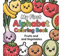 My First Alphabet Coloring Book: Learn the ABCs with Fruits and Vegetables, Big Letters and Early Learning Fun | Coloring Book for Toddlers Ages 2-5