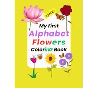 My First Alphabet Flowers Coloring Book for Kids: Color A to Z Flowers: Ages 2+ (ABC Kids Coloring Books)