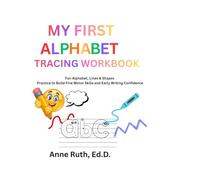 MY FIRST ALPHABET TRACING WORKBOOK: Fun Alphabet, Lines & Shapes Practice to Build Fine Motor Skills and Early Writing Concepts