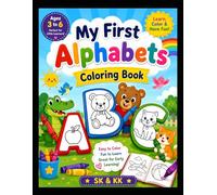 My First Alphabets Coloring Book: Fun & Easy ABC Coloring Pages for Kids Ages 3-6 | Learn Letters, Build Creativity & Early Learning Skills