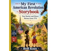 MY FIRST AMERICAN REVOLUTION STORYBOOK: FUN STORIES AND BRAVE HEROES FROM 1776
