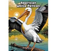 My First American White Pelican Coloring Book: Simple Bird Art for Little Hands! (BIRDS COLORING BOOKS)