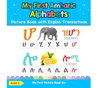 My First Amharic Alphabets Picture Book with English Translations: Bilingual Early Learning & Easy Teaching Amharic Books for Kids: 1 (Teach & Learn Basic Amharic Words for Children)