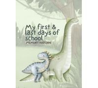 My First and Last Days of School Memory Keepsake: Junior Kindergarten through Grade 12 (Dinosaur Design)
