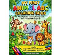 My First Animal ABC Coloring Book: A Fun Alphabet Learning Activity Book for Toddlers and Kids Ages 2-4