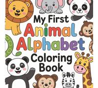My First Animal Alphabet Coloring Book: Learn the ABCs with Adorable Animals, Big Letters, Cute Animals and Early Learning Fun | Coloring Book for Toddlers Ages 2-5