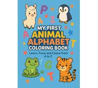 My First Animal Alphabet Colouring Book: Learn, Trace and Colour from A to Z. Learn the Alphabet through your favourite Animals (Ages 3+)
