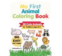 My First Animal Coloring Book: 30 Cute Animals for Toddlers Ages 2-5