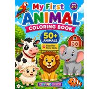 My First Animal Coloring Book: 50+ Cute and Easy Animals for Kids Ages 3-9 | Simple Coloring Book to Boost Creativity, Fine Motor Skills, and Early Learning