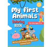 My First Animal Coloring Book: 50 Fun and Simple Designs with Animal Facts for Kids Ages 2-6: Cute and Easy Animal Coloring Pages with Fun Facts | ... Goats, Parrots, Snakes, Peacocks, and More!