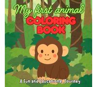 My First Animal Coloring Book: A Fun and Educational Journey: Coloring and drawing book for boys and girls ages 3 to 7. Easy drawings that stimulate creativity and concentration.