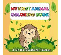 My First Animal Coloring Book: A Fun and Educational Journey: Coloring and drawing book for boys and girls ages 3 to 7. Easy drawings that stimulate creativity and concentration