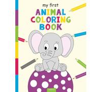 My First Animal Coloring Book - Creative Coloring Book for Kids Ages 2+: Interactive Coloring Book for 2-Year-Olds with 40 Animal Designs & Creative Pages - The Perfect Kids Coloring Book