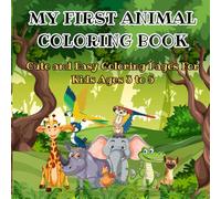 My First Animal Coloring Book: Cute & Easy Coloring Pages for Kids Ages 3-5 Big Pictures • Simple Outlines • Fun Coloring