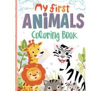 My First Animal Coloring Book: Easy, Fun & Educational Coloring Pages for Toddlers, Preschool & Early Learners