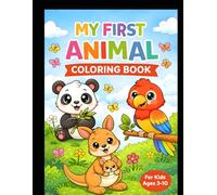 My First Animal Coloring Book for Kids Ages 3-10: Cute and Easy Animal Illustrations for Fun Learning: A Fun and Creative Coloring Activity Book to ... Creativity, Focus, and Early Learning Skills