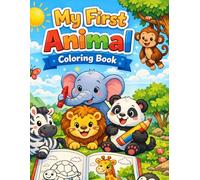 My First Animal Coloring Book for Kids Ages 3-6: Easy, Fun & Cute Designs to Boost Creativity and Learning