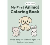 My First Animal Coloring Book for Toddlers Ages 1-3: Big Simple Animals with Bold Lines • Easy and Fun Coloring for Little Kids (My First Coloring Books)