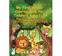 My First Animal Coloring Book for Toddlers Ages 1-3: Fun, Simple and Adorable Animal Designs for Little Hands to Color 50