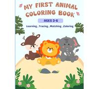 MY FIRST ANIMAL COLORING BOOK: Fun and Educational Coloring , Counting , Tracing and Learning Activities for Kids Ages 3-6