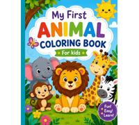 My First Animal Coloring Book: Simple and Fun Animal Illustrations for Kids Ages 3-6 50 Bold and Easy Animal Designs for Tiny Hands My First Big Book ... Book 100+ Cute Animals for Fun and Learning