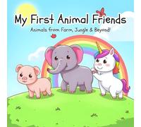 My First Animal Friends: A Cute and Easy Toddler Coloring Book Featuring Pets, Farm Animals, Jungle Creatures, Ocean Friends, and Magical Beasts to Spark Creativity