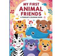 My First Animal Friends: A Toddler's Coloring Book: Adorable Animals with Big Smiles and Easy Shapes from A-Z
