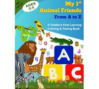 My First Animal Friends from A to Z: A Toddler’s First Learning Coloring and Tracing Book for Ages 2-5