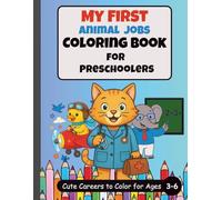 My First Animal Jobs Coloring Book for Preschoolers: Cute Careers to Color for Ages 3-6: Adorable Animals in Jobs Like Firefighter, Doctor, and More - Learn While Coloring!
