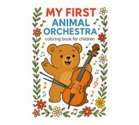 My First Animal Orchestra: Coloring Fun with Animal Musicians