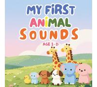 My First Animal Sounds: A Fun First Words Picture Book for Babies and Toddlers Ages 1-3