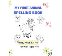 MY FIRST ANIMAL SPELLING BOOK: A Fun Educational Activity Book for Preschool and Kindergarten, Learn Vocabulary with Cute Animal Coloring Pages (Ages 4-8)