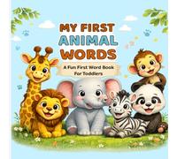 My First Animal Words: A Fun First Word Book for Toddlers
