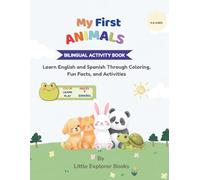 My First Animals Bilingual Activity Book: Learn English and Spanish Through Coloring, Fun Facts, and Activities (Little Explorers Bilingual Adventures)