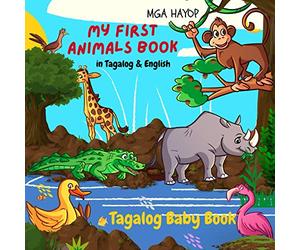 My First Animals Book in Tagalog & English. Tagalog Baby Book: Tagalog for Kids. Starter Tagalog Book for Babies, Toddlers and Children (Tagalog For Beginners)