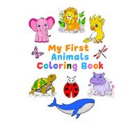 My First Animals Coloring Book: 100 animals, sea life and insects (Coloring books for toddlers)