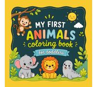 My First Animals Coloring Book for Toddlers: Big Simple Designs with 40+ Fun Pages for Ages 2 - 4