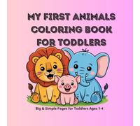 My First Animals Coloring Book for Toddlers: Cute & Simple Bold Line Animal Designs for Kids, Preschoolers, and Kindergarteners Ages 1-4