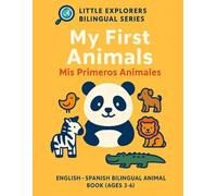 My First Animals / Mis Primeros Animales: A Bilingual English-Spanish Animal Book for Preschool Kids Ages 3-6 (Little Explorers Bilingual Series (English-Spanish))